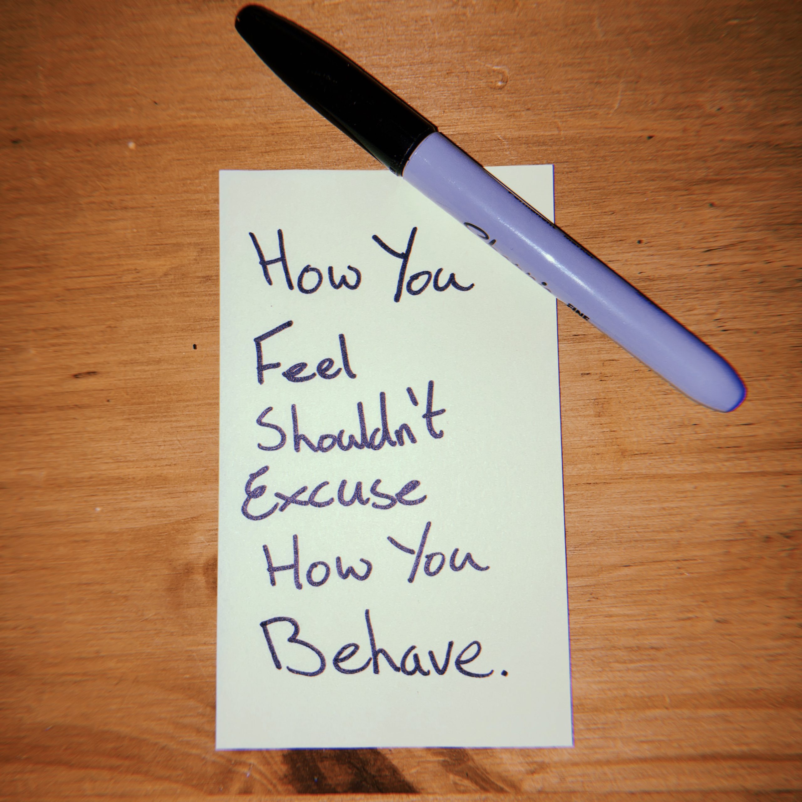 How You Feel Shouldn’t Excuse How You Behave