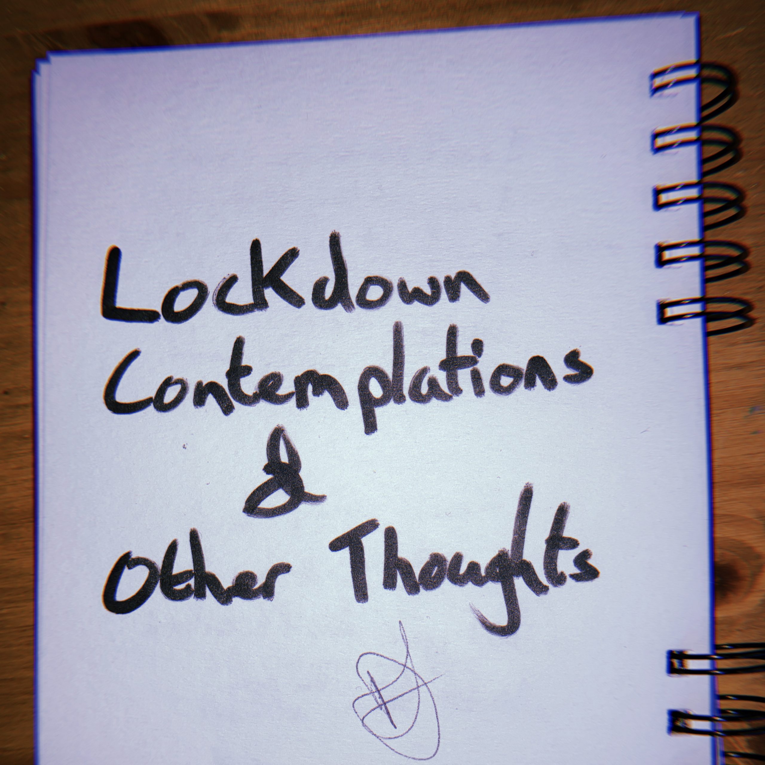 Lockdown Contemplations & Other Thoughts pt. 1