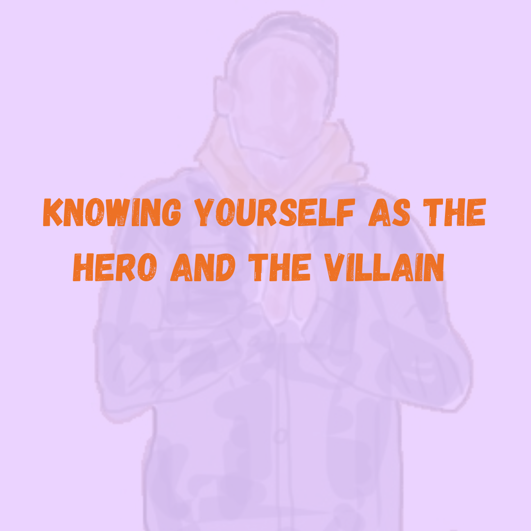 Knowing Yourself as the Hero and the Villain