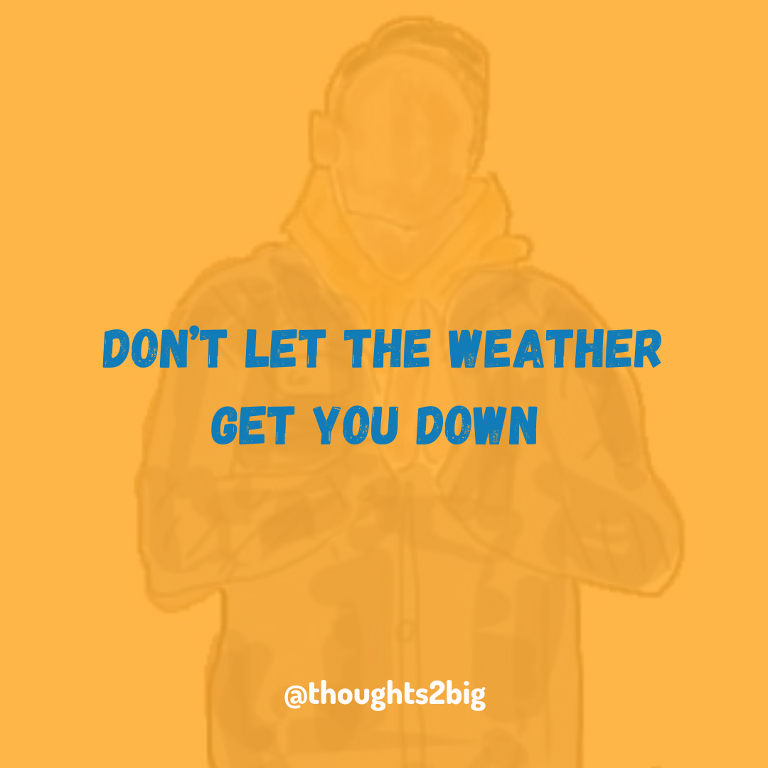 Don't Let The Weather Get You Down