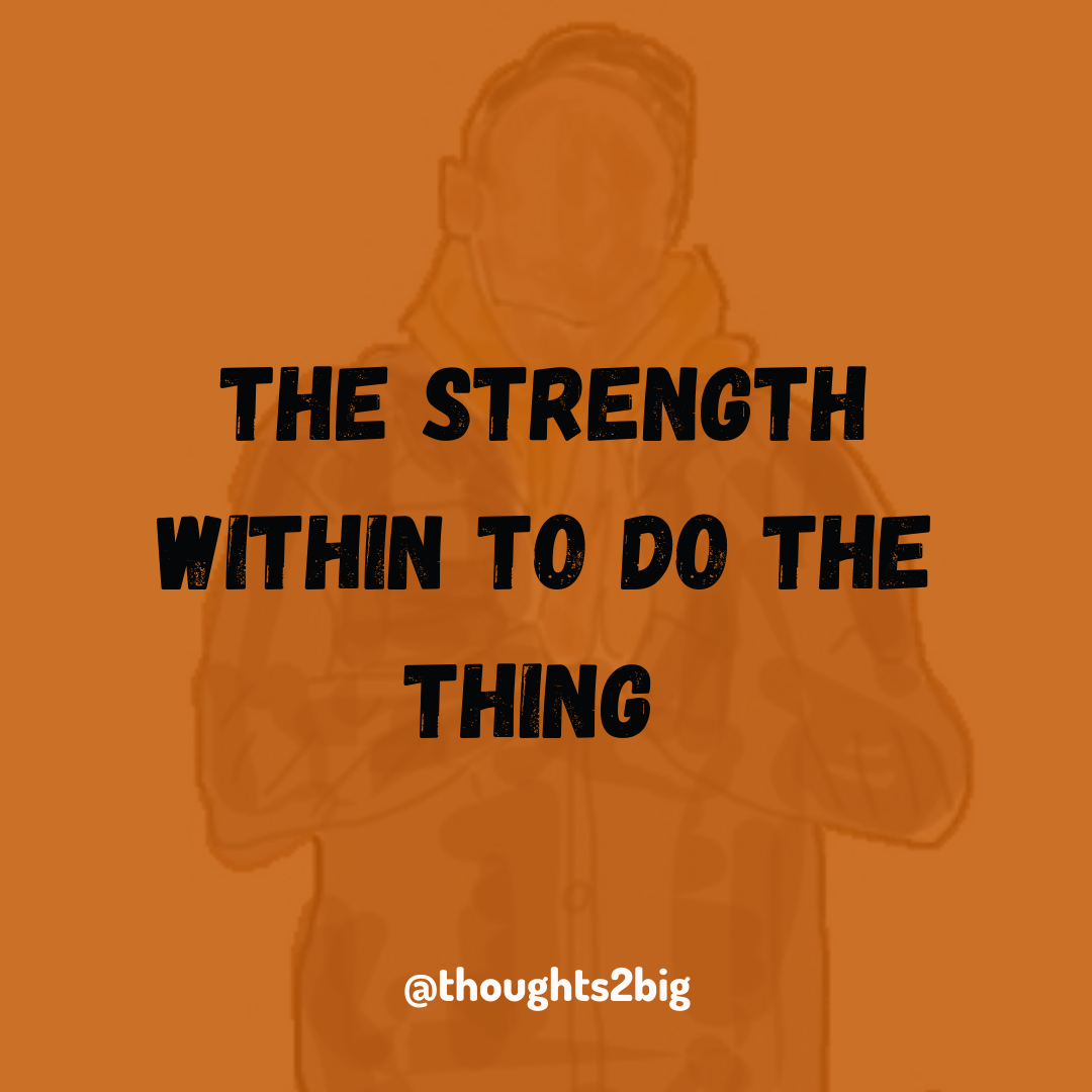 The Strength Within to Do The Thing