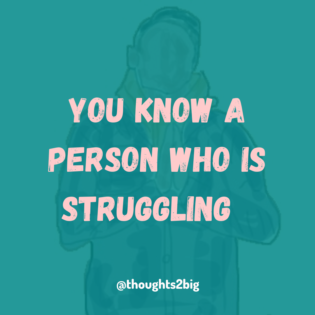 You Know A Person Who Is Struggling