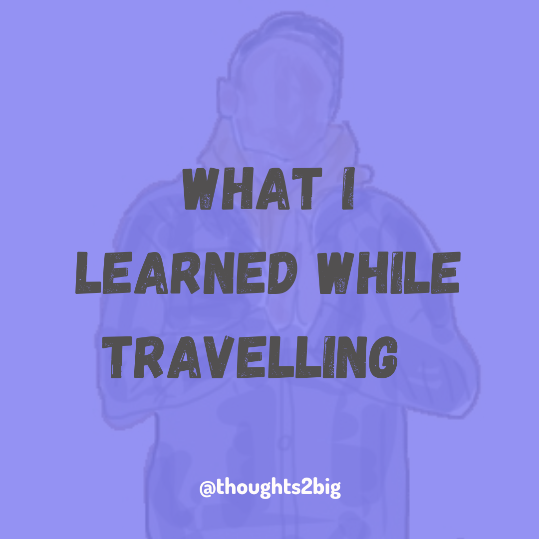What I Learned While Travelling