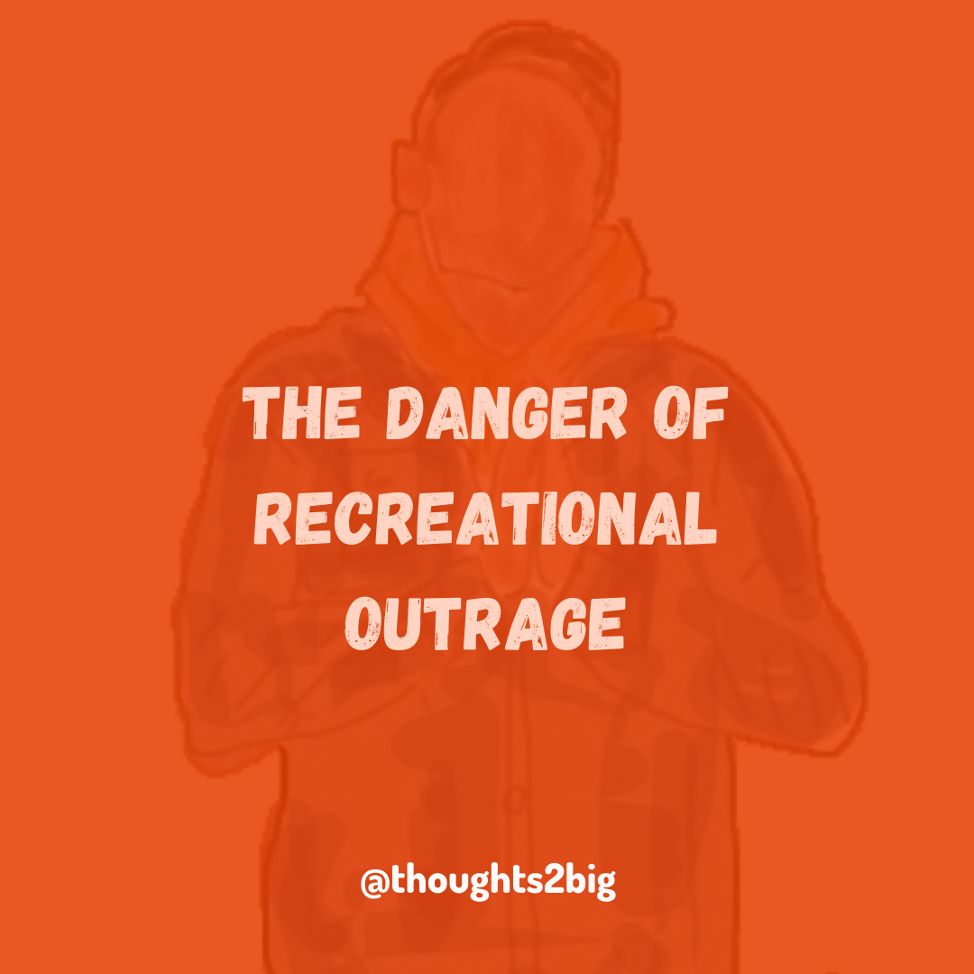 The Danger of Recreational Outrage