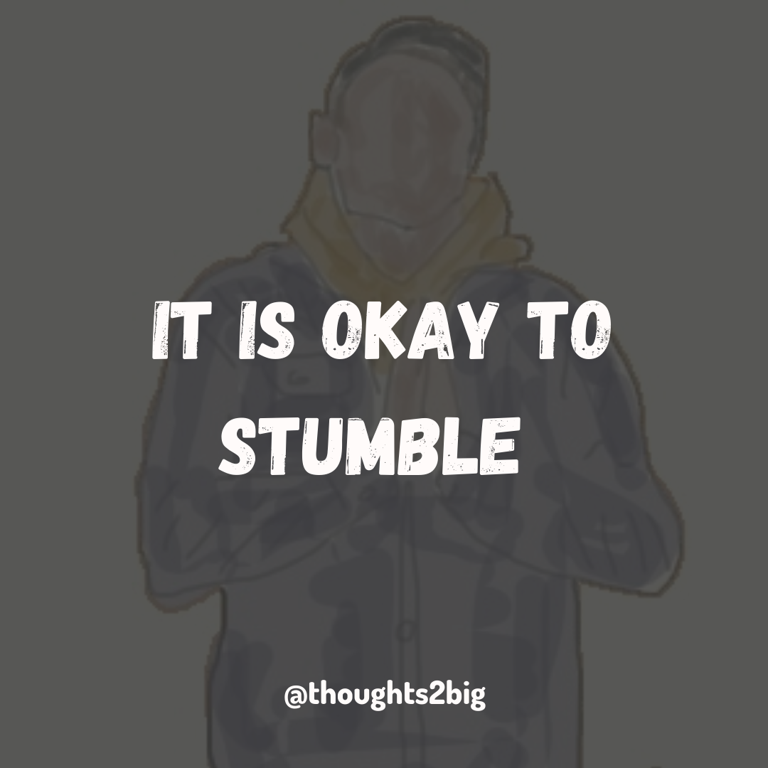 It Is Okay To Stumble
