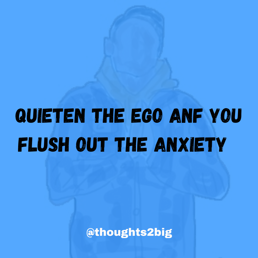 quieten-the-ego-and-you-flush-out-the-anxiety-thoughts-too-big-daragh