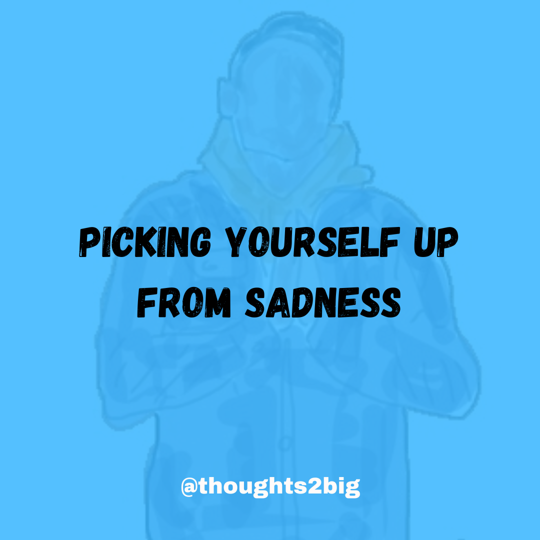 Picking Yourself Up From Sadness