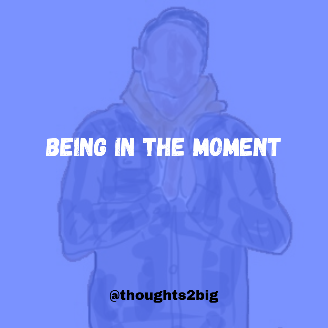Being In The Moment