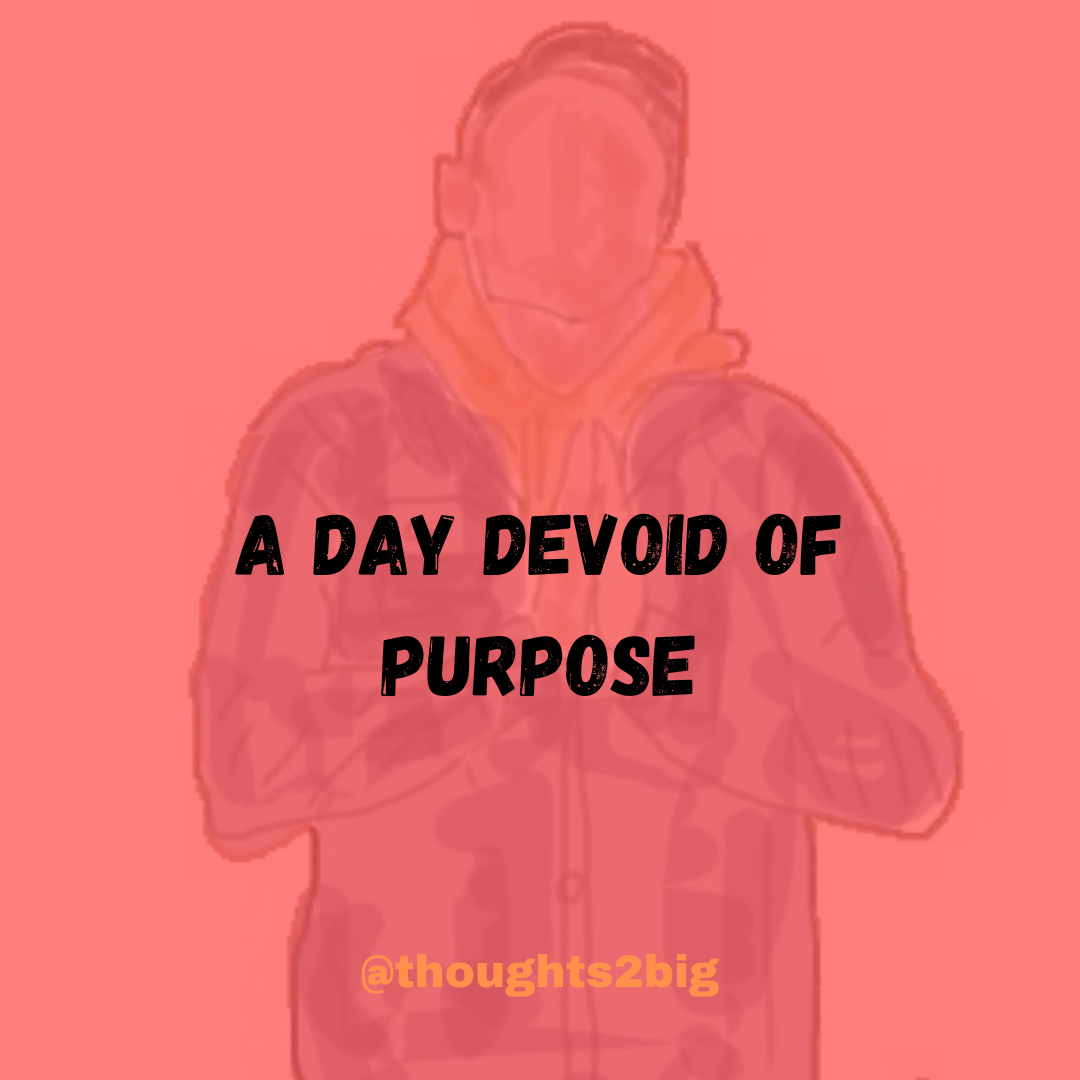 A Day Devoid of Purpose