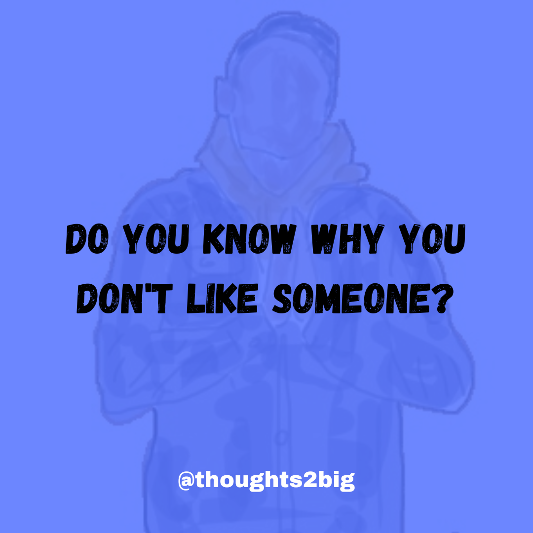 Do you Know Why You Don’t Like Someone?