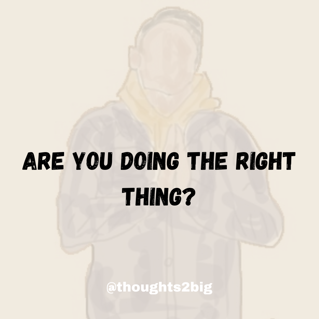 Are You Doing The Right Thing?