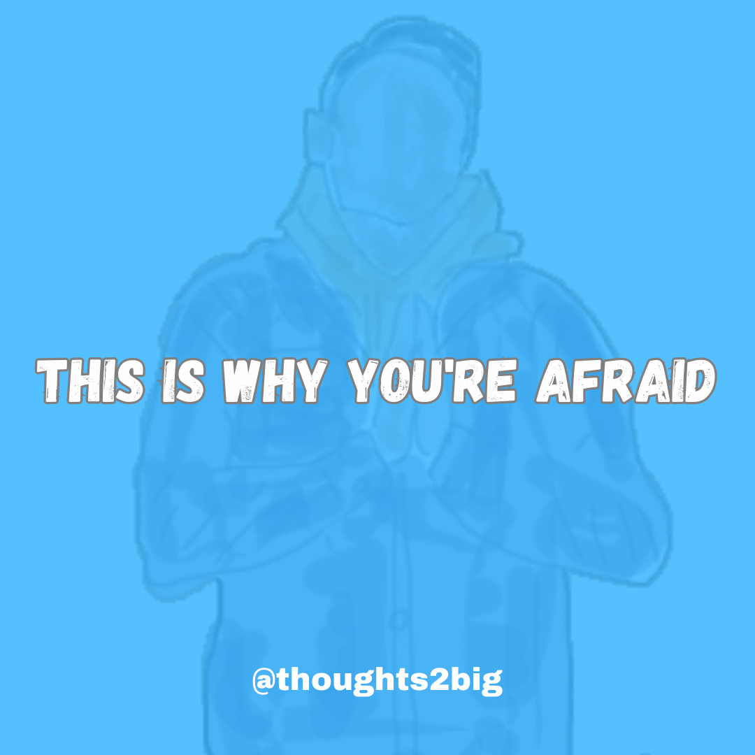 This is Why You’re Afraid
