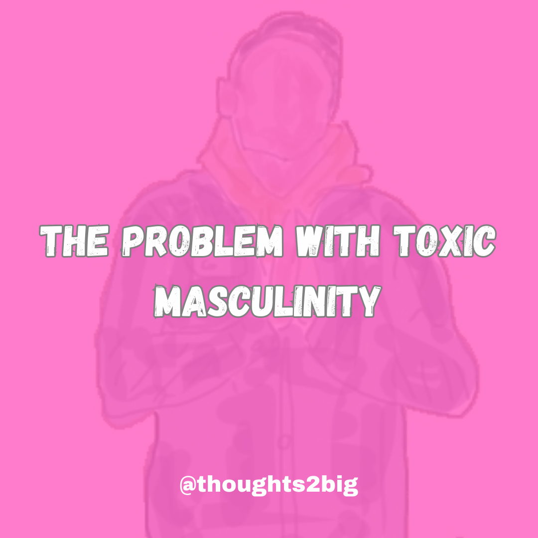 The Problem With Toxic Masculinity
