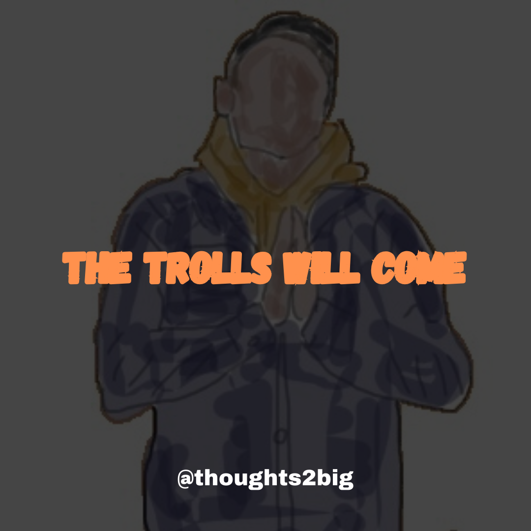 The Trolls Will Come