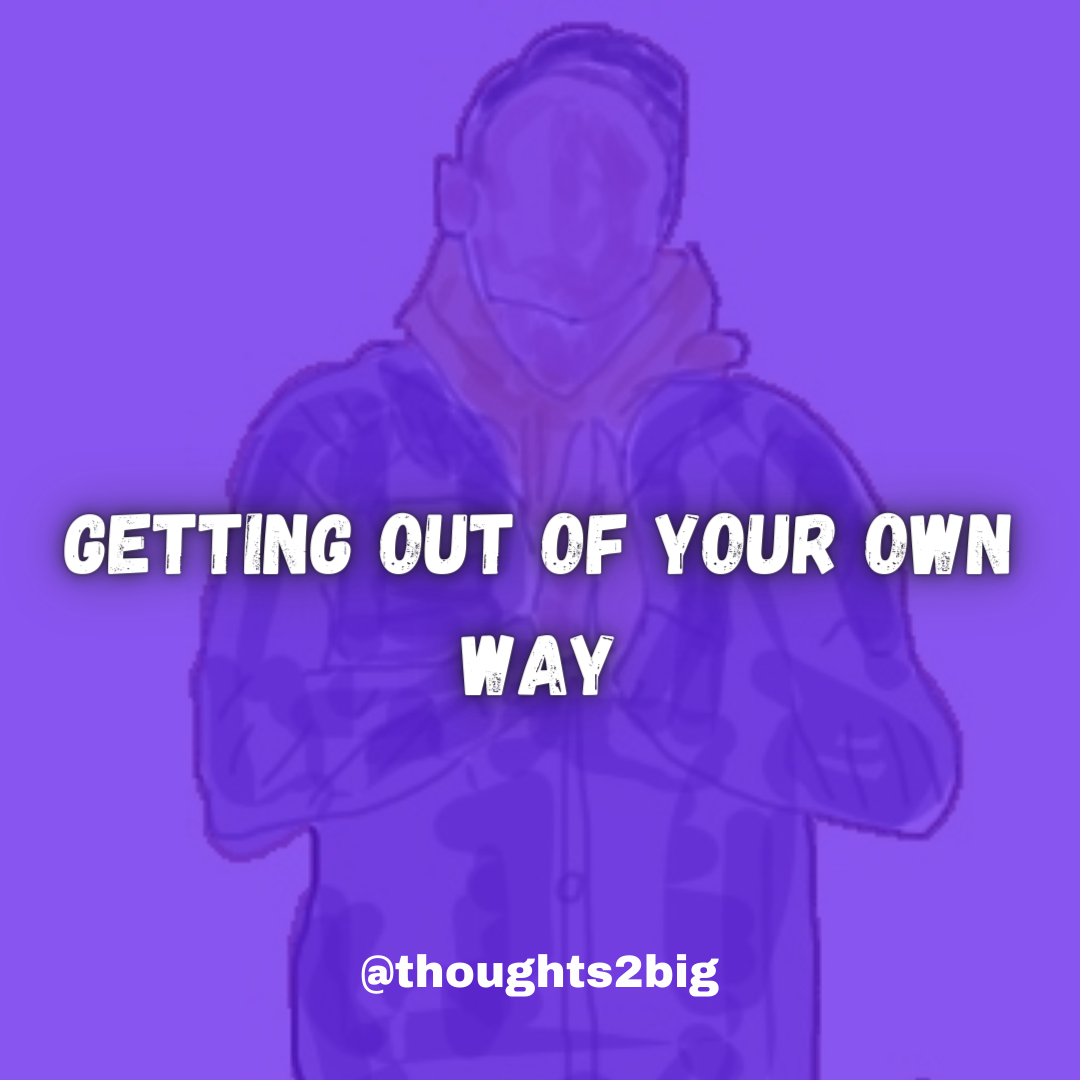 Getting Out of Your Own Way