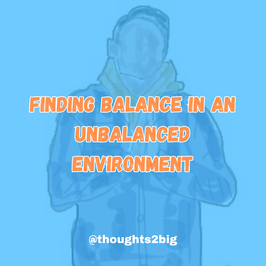 Finding Balance in an Unbalanced Environment