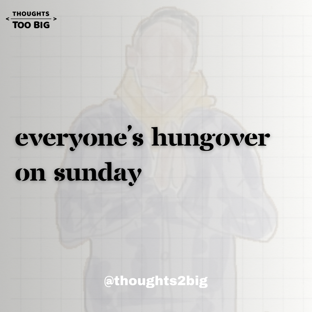 Everyone’s Hungover on Sunday