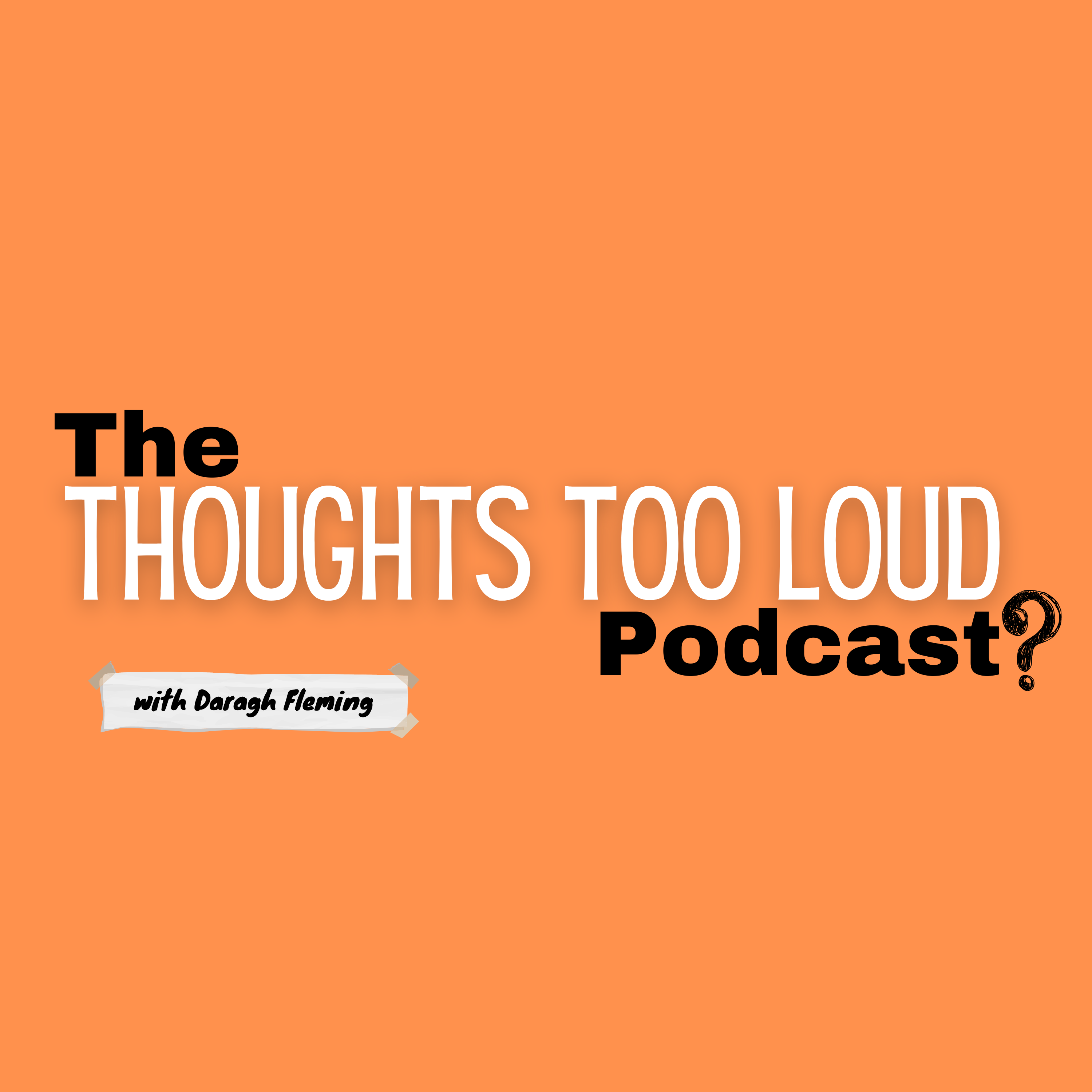 The Thoughts Too Loud Podcast