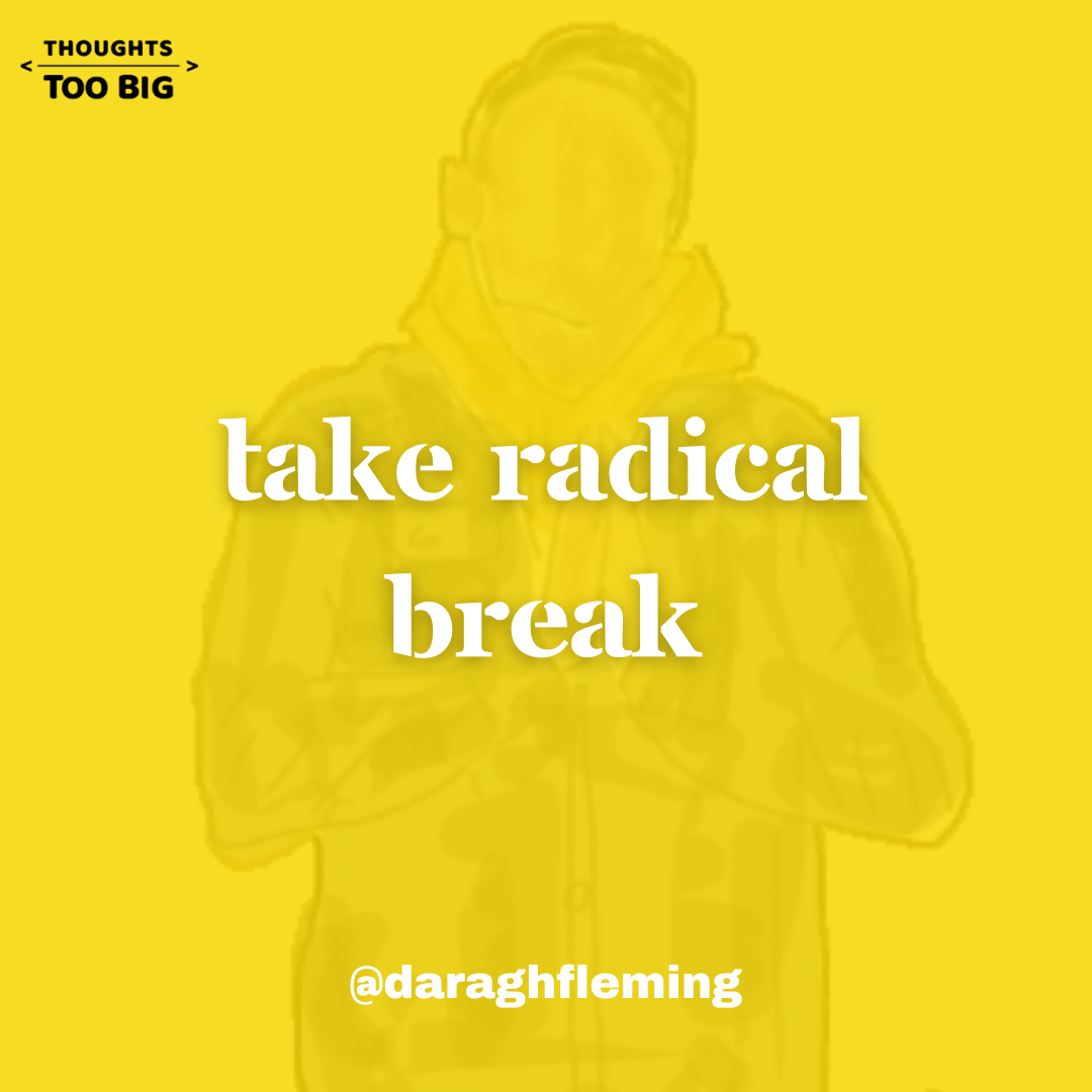 Take Radical Breaks