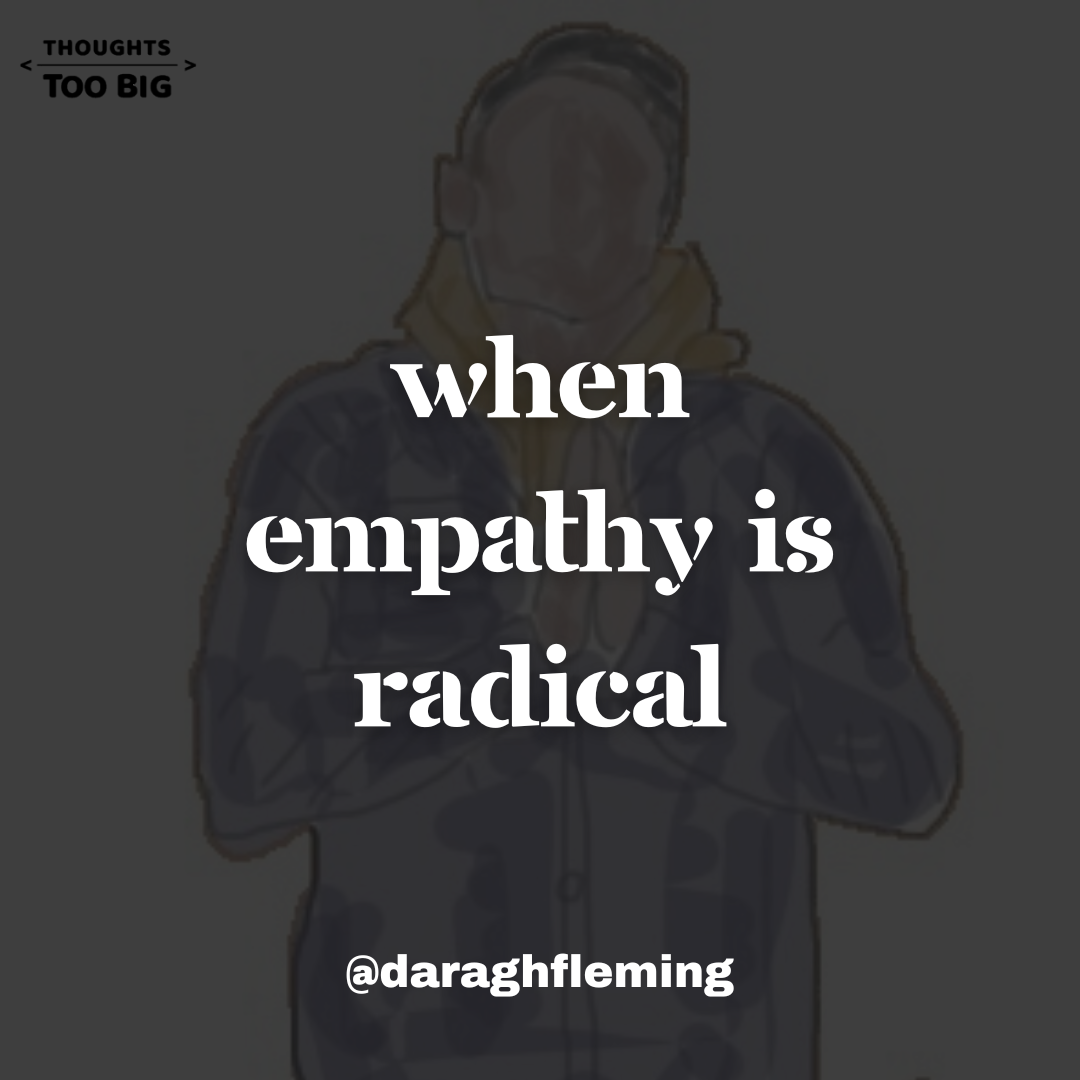 When Empathy is Radical