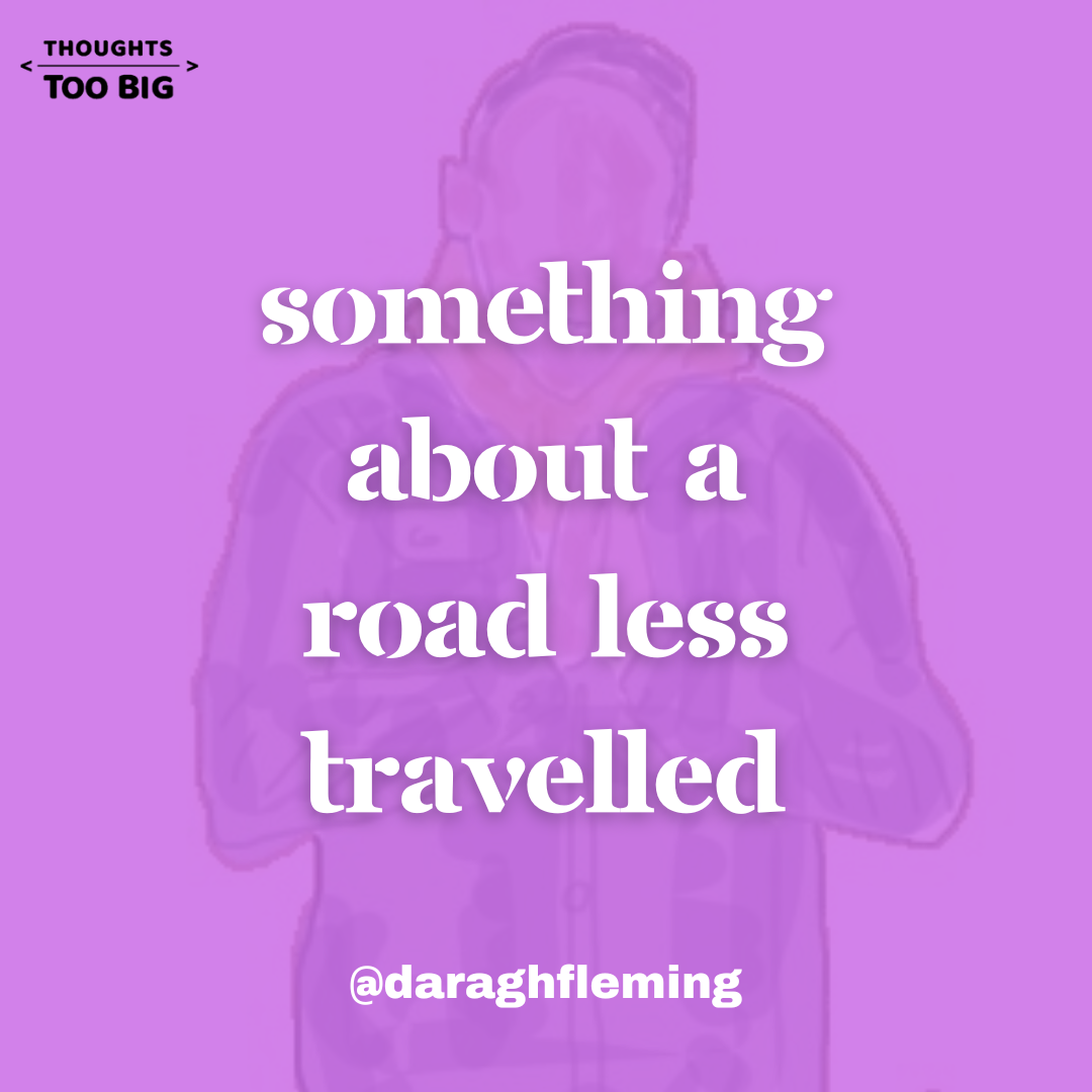 Something About a Road Less Travelled