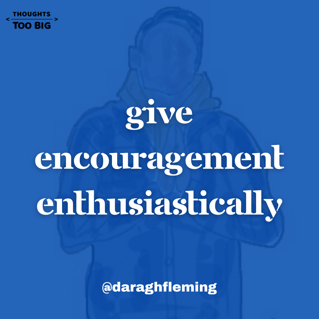 Give Encouragement Enthusiastically