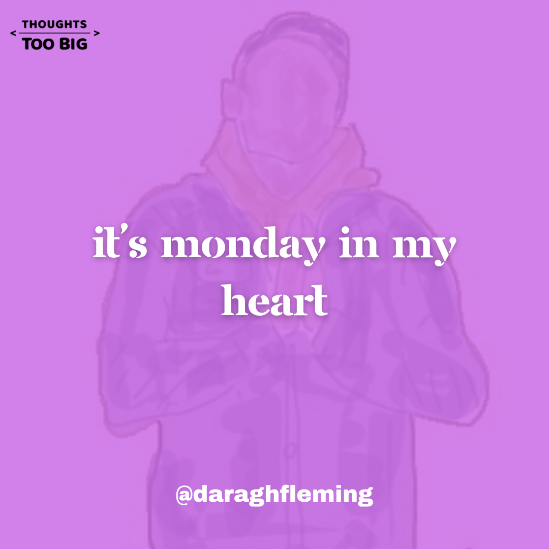 It’s Monday in my Heart